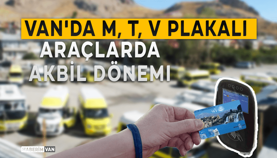 Van'da M, T, V Plakalı  Araçlarda Akbil Dönemi Başlıyor