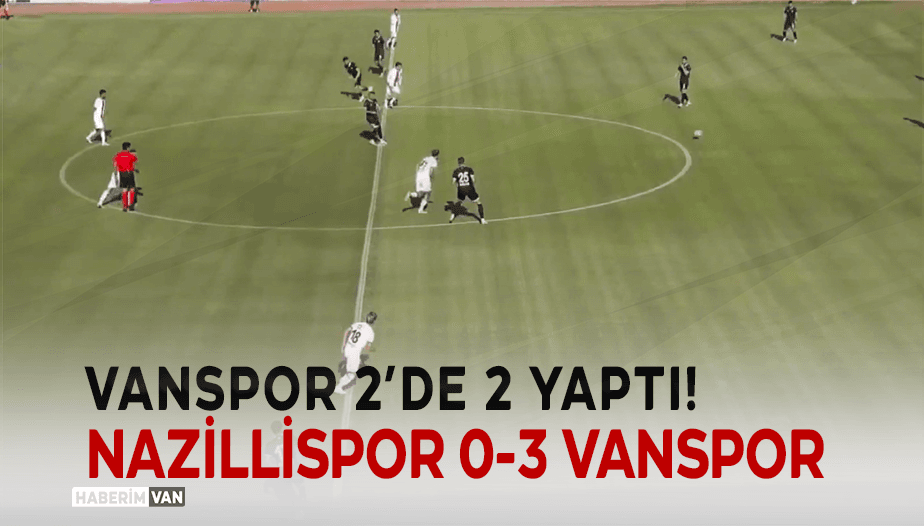 Vanspor, Nazillispor'u 3-0 Mağlup Etti, Narin Unutulmadı!