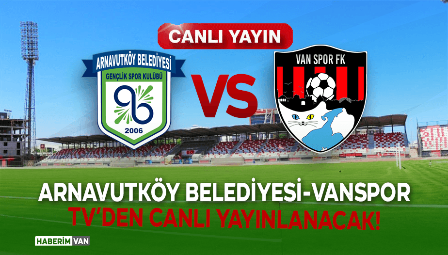 Arnavutköy Belediyespor-Vanspor Maçı Canlı Yayınlanacak