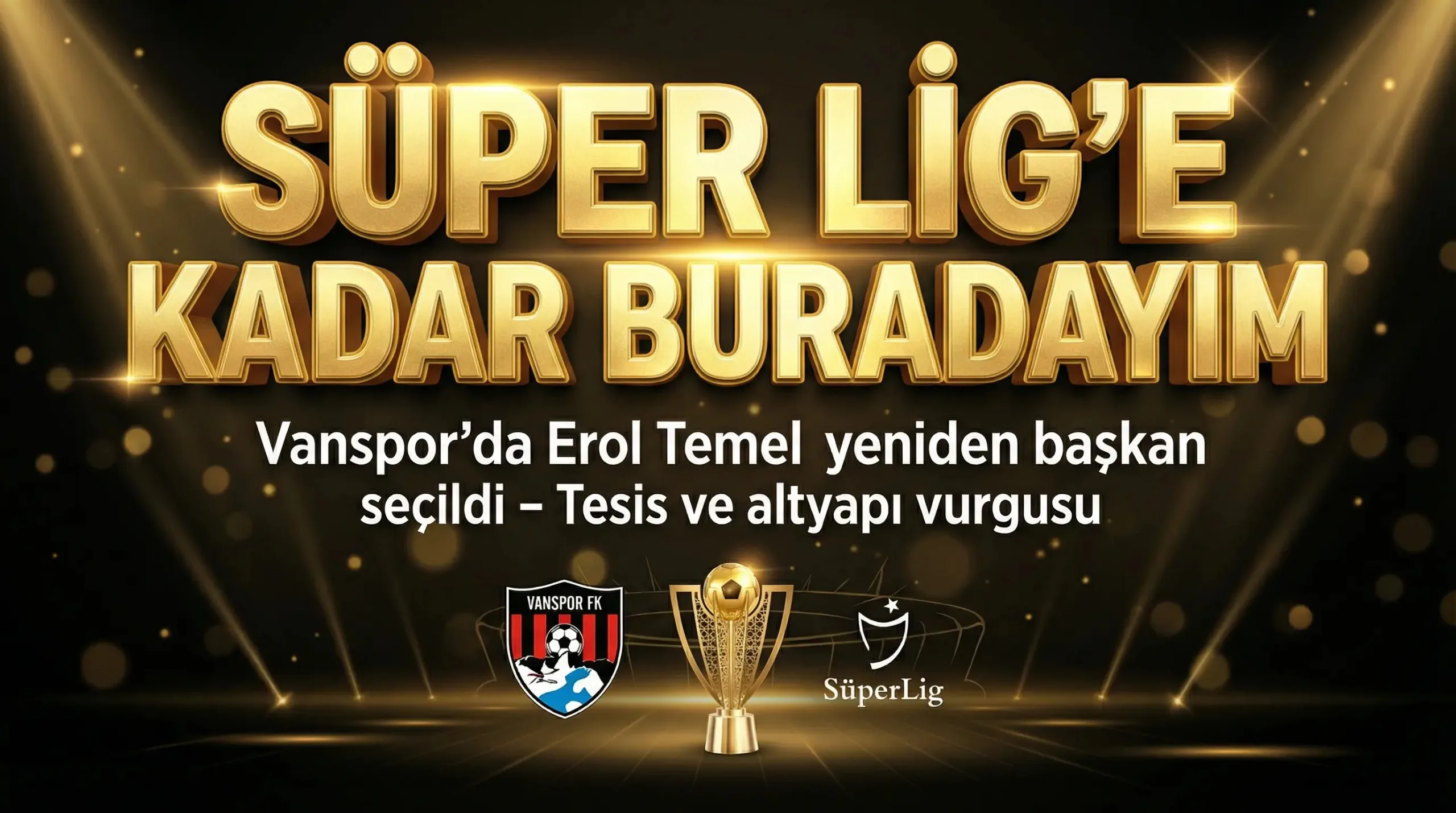 Vanspor'da Erol Temel Yeniden Başkan, Süperlige Çıkan Kadar!