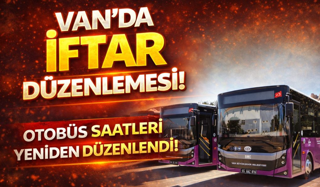 Van’da Otobüs Sefer Saatleri Ramazan’a Göre Güncellendi