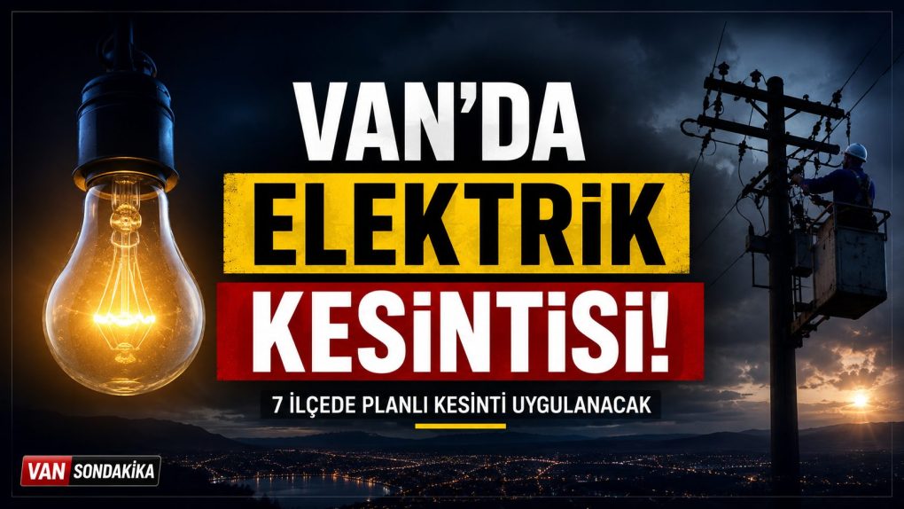 Van'da Geniş Kapsamlı Elektrik Kesintisi! 7 İlçede Etkilenecek